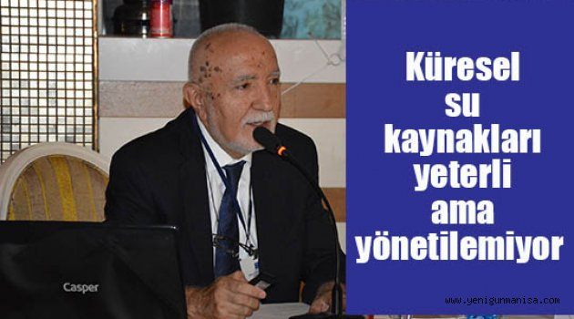 Küresel su kaynakları yeterli ama yönetilemiyor