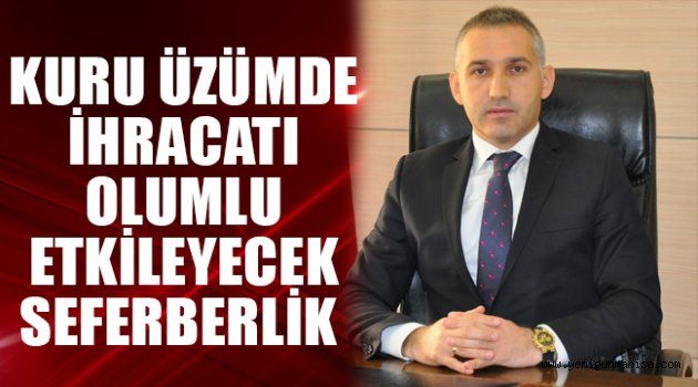 Kuru üzümde ihracatı olumlu etkileyecek seferberlik