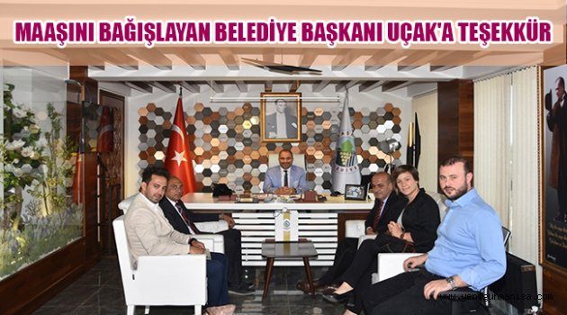 MAAŞINI BAĞIŞLAYAN BELEDİYE BAŞKANI UÇAK