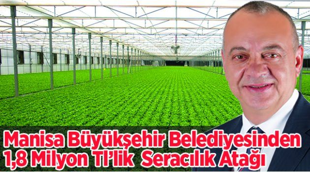 Manisa Büyükşehir Belediyesinden 1,8 Milyon Tl’lik Seracılık Atağı