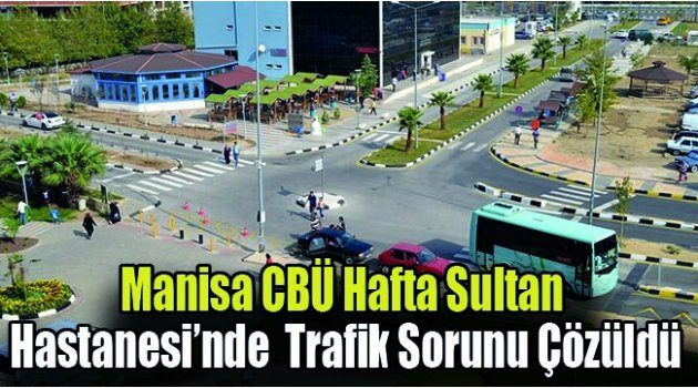 Manisa CBÜ Hafta Sultan Hastanesi’nde Trafik Sorunu Çözüldü