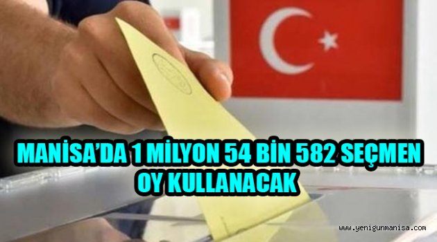  MANİSA’DA 1 MİLYON 54 BİN 582 SEÇMEN OY KULLANACAK