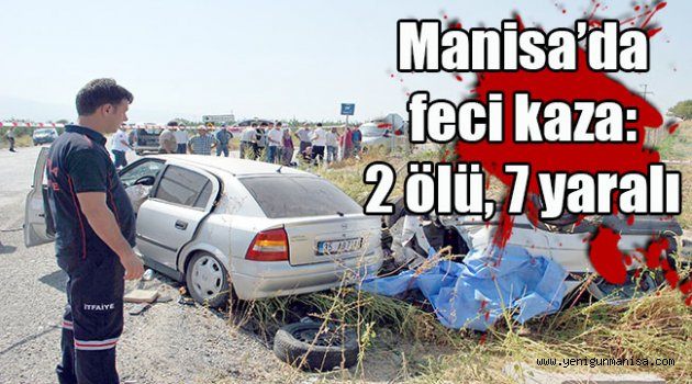Manisa’da feci kaza: 2 ölü, 7 yaralı
