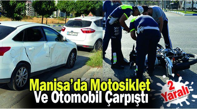 Manisa’da Motosiklet Ve Otomobil Çarpıştı: 2 Yaralı