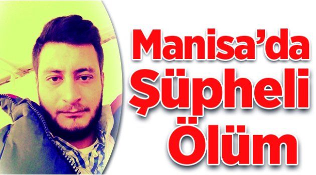 Manisa’da Şüpheli Ölüm