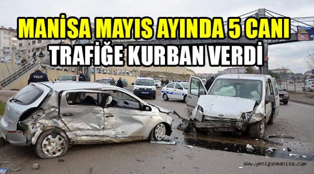 MANİSA MAYIS AYINDA 5 CANI TRAFİĞE KURBAN VERDİ