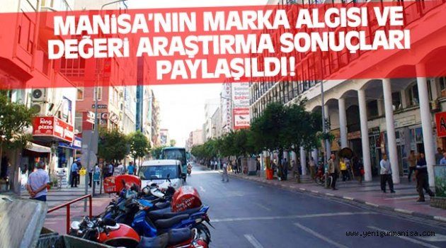 MANİSA’NIN 2017’DEKİ MARKA ALGISI VE DEĞERİ SONUÇLARI AÇIKLANDI!