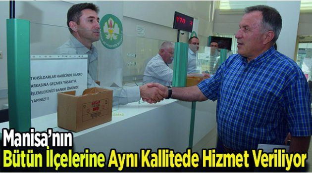 Manisa’nın Bütün İlçelerine Aynı Kallitede Hizmet Veriliyor