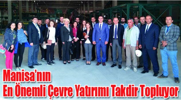 Manisa’nın En Önemli Çevre Yatırımı Takdir Topluyor