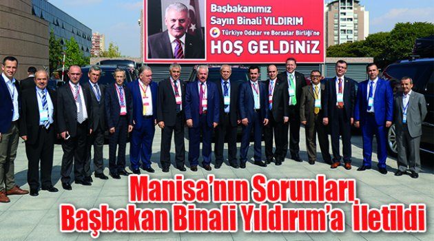 Manisa’nın Sorunları Başbakan Binali Yıldırım’a  İletildi