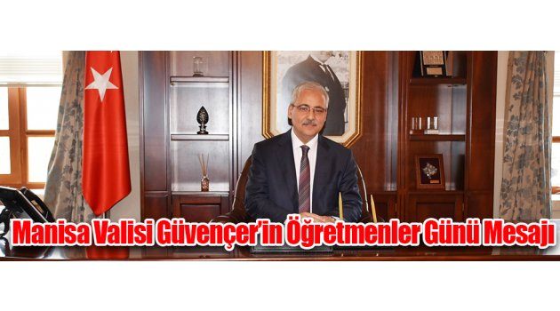 Manisa Valisi Güvençer’in Öğretmenler Günü Mesajı