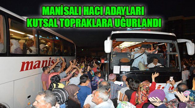 MANİSALI HACI ADAYLARI KUTSAL TOPRAKLARA UĞURLANDI