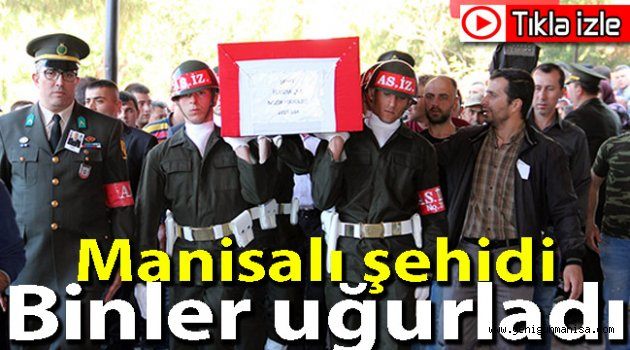 Manisalı şehidi binler uğurladı