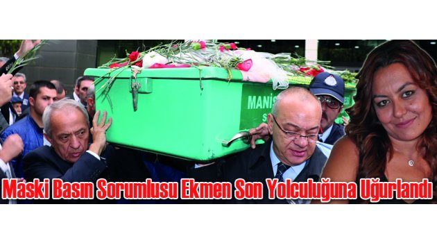 Maski Basın Sorumlusu Ekmen Son Yolculuğuna Uğurlandı