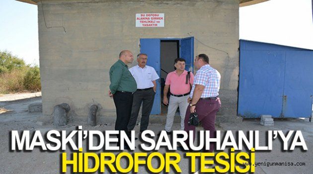 MASKİ’DEN SARUHANLI’YA HİDROFOR TESİSİ