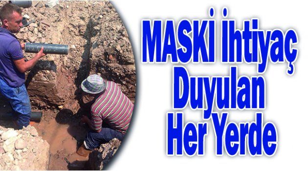 MASKİ İhtiyaç Duyulan Her Yerde