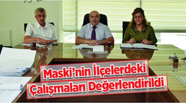 Maski’nin İlçelerdeki Çalışmaları Değerlendirildi