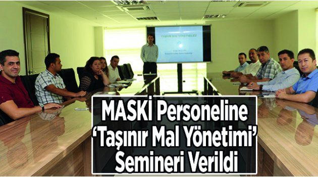 MASKİ Personeline ‘Taşınır Mal Yönetimi’ Semineri Verildi