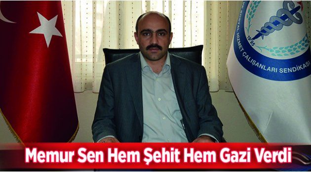 Memur Sen Hem Şehit Hem Gazi Verdi