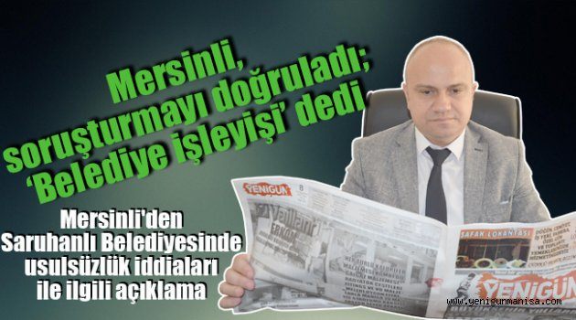 Mersinli, soruşturmayı doğruladı; ‘Belediye işleyişi’ dedi