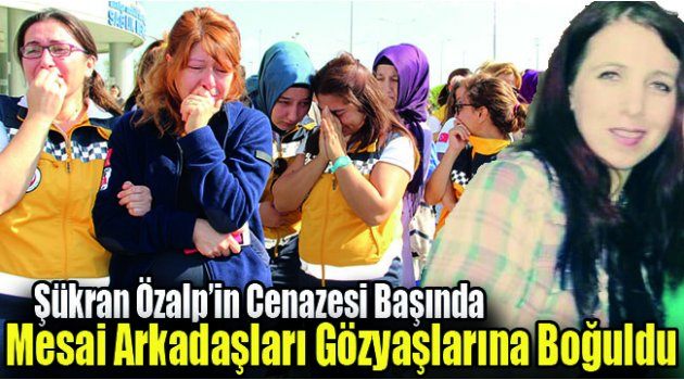 Mesai Arkadaşları Gözyaşlarına Boğuldu