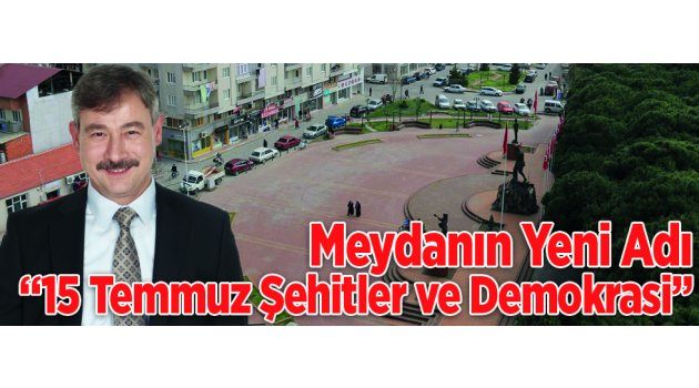 Meydanın Yeni Adı “15 Temmuz Şehitler ve Demokrasi”