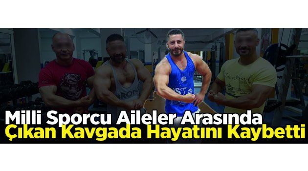 Milli Sporcu Aileler Arasında Çıkan Kavgada Hayatını Kaybetti