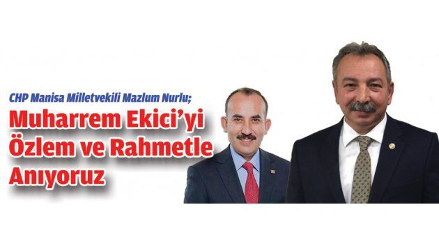 Muharrem Ekici’yi Özlem ve Rahmetle Anıyoruz