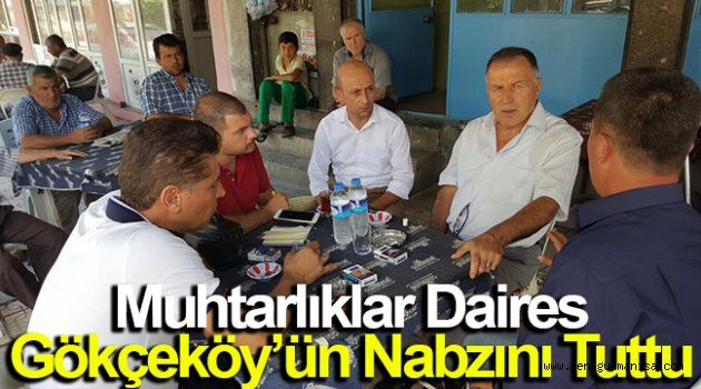 Muhtarlıklar Dairesi Gökçeköy’ün Nabzını Tuttu