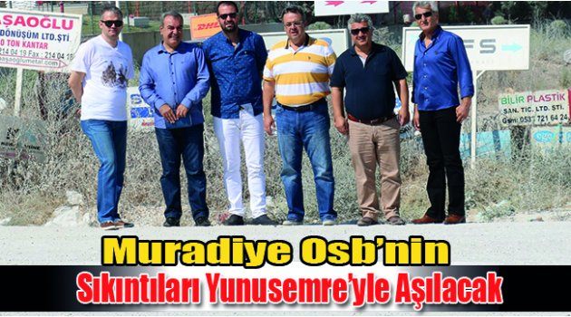 Muradiye Osb’nin Sıkıntıları Yunusemre’yle Aşılacak