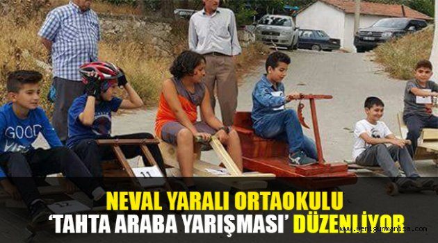 NEVAL YARALI ORTAOKULU TAHTA ARABA YARIŞMASI DÜZENLİYOR