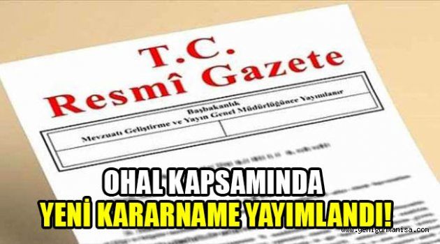 OHAL KAPSAMINDA YENİ KARARNAME YAYIMLANDI!