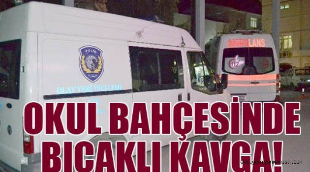 OKUL BAHÇESİNDE BIÇAKLI KAVGA!