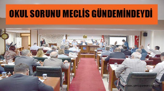 OKUL SORUNU MECLİS GÜNDEMİNDEYDİ