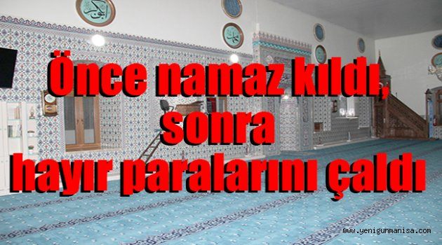 Önce namaz kıldı, sonra hayır paralarını çaldı