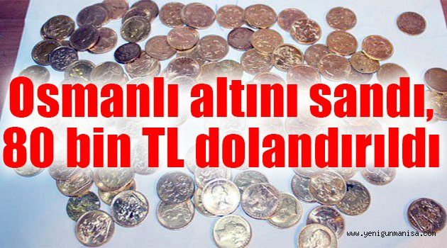 Osmanlı altını sandı, 80 bin TL dolandırıldı