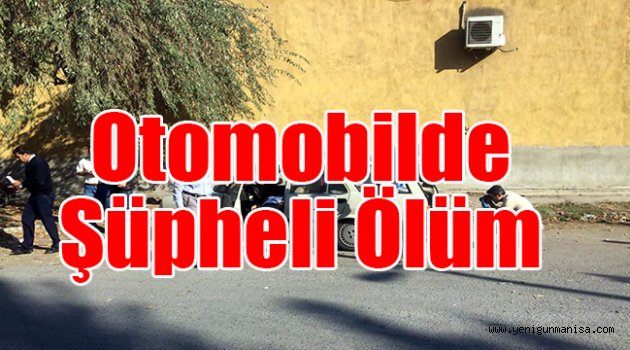 Otomobilde şüpheli ölüm