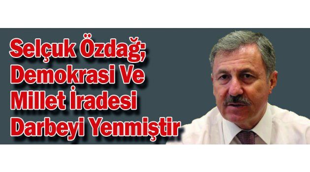 Özdağ; “Demokrasi Ve Millet İradesi Darbeyi Yenmiştir”