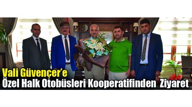 Özel Halk Otobüsleri Kooperatifinden Vali Güvençer’e Ziyaret