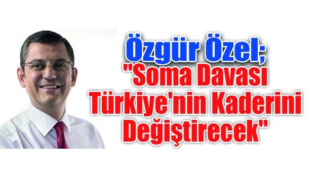 Özgür Özel "Soma Davası Türkiye