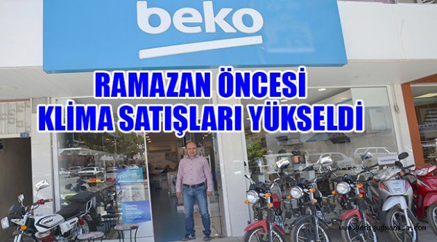 RAMAZAN ÖNCESİ KLİMA SATIŞLARI YÜKSELDİ