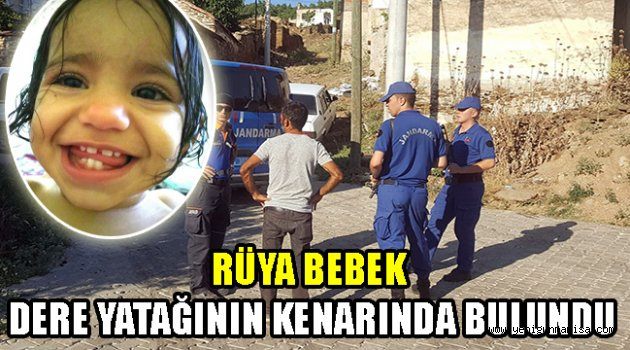 RÜYA BEBEK DERE YATAĞININ KENARINDA BULUNDU