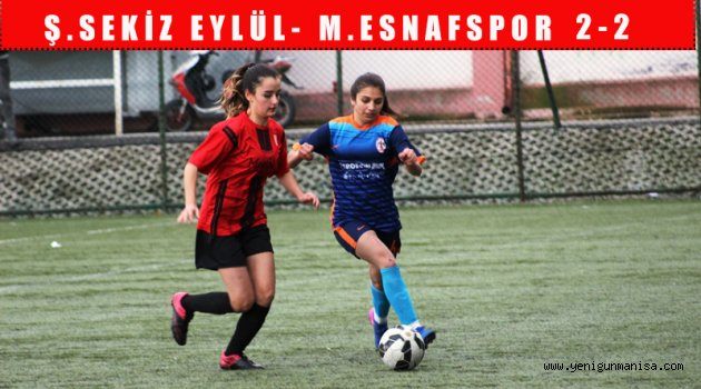 Ş.SEKİZ EYLÜL- M.ESNAFSPOR (2-2)