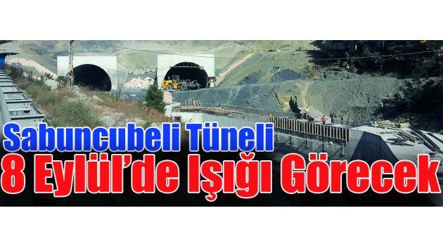 Sabuncubeli Tüneli 8 Eylül’de Işığı Görecek