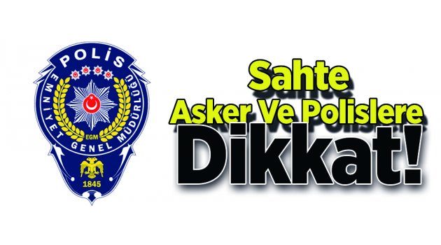 Sahte Asker Ve Polislere Dikkat!