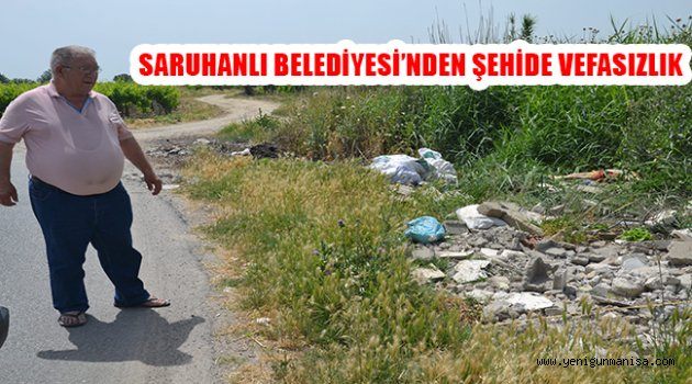 SARUHANLI BELEDİYESİ’NDEN ŞEHİDE VEFASIZLIK