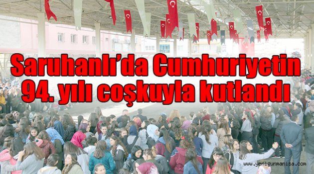 Saruhanlı’da Cumhuriyetin 94. yılı coşkuyla kutlandı