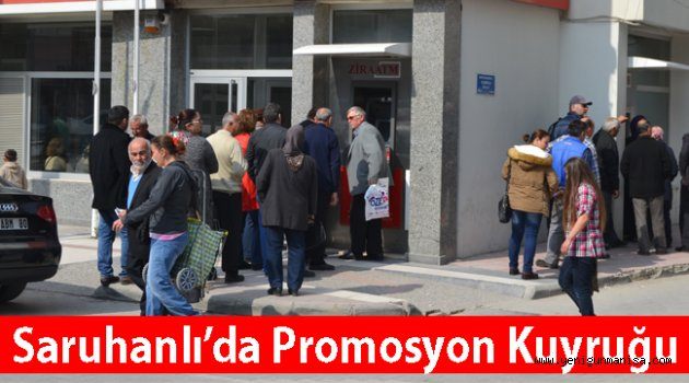 Saruhanlı ’da Promosyon Kuyruğu