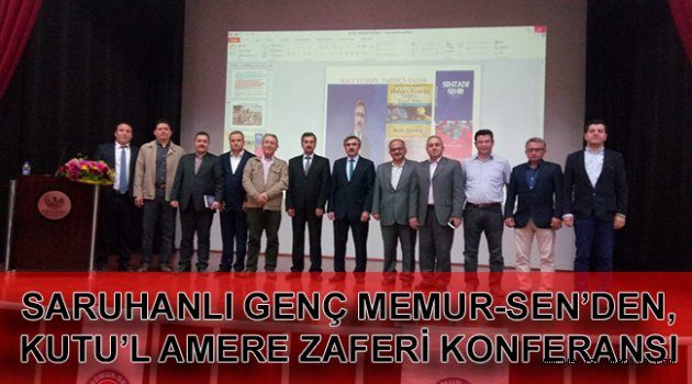 SARUHANLI GENÇ MEMUR-SEN’DEN, KUTU’L AMERE ZAFERİ KONFERANSI