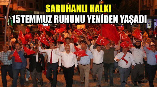 ‘SARUHANLI HALKI 15 TEMMUZ RUHUNU YENİDEN YAŞADI’